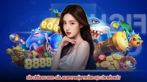 Bắn Cá Ăn Xu OK99: Săn Jackpot Nhận Thưởng Cực Lớn Mỗi Ngày