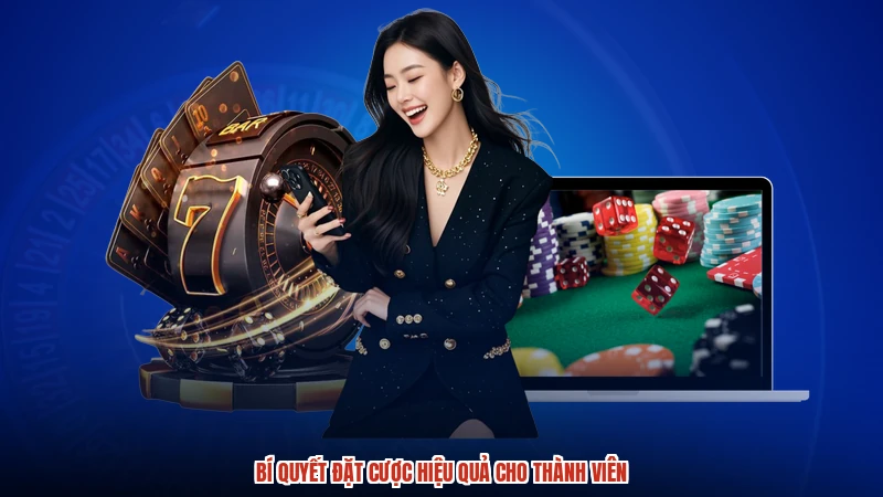 Bí quyết đặt cược hiệu quả cho thành viên