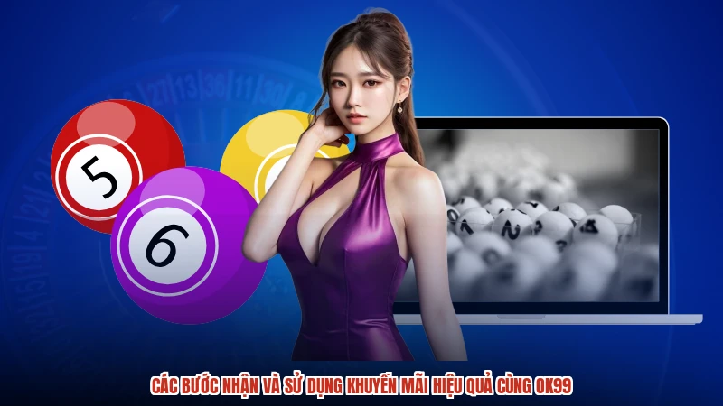 Các bước nhận và sử dụng khuyến mãi hiệu quả cùng OK99