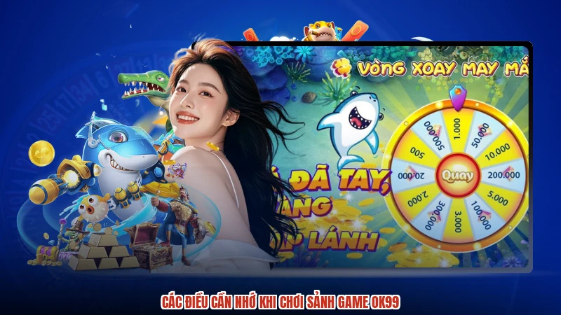 Các điều cần nhớ khi chơi sảnh game OK99