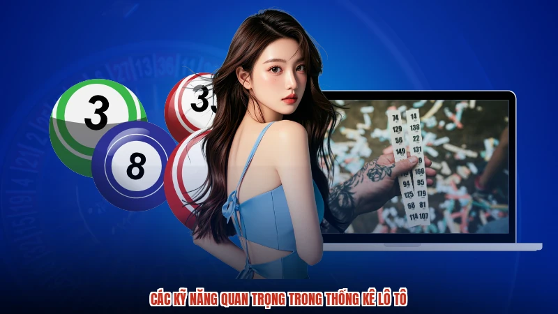 Các kỹ năng quan trọng trong thống kê lô tô