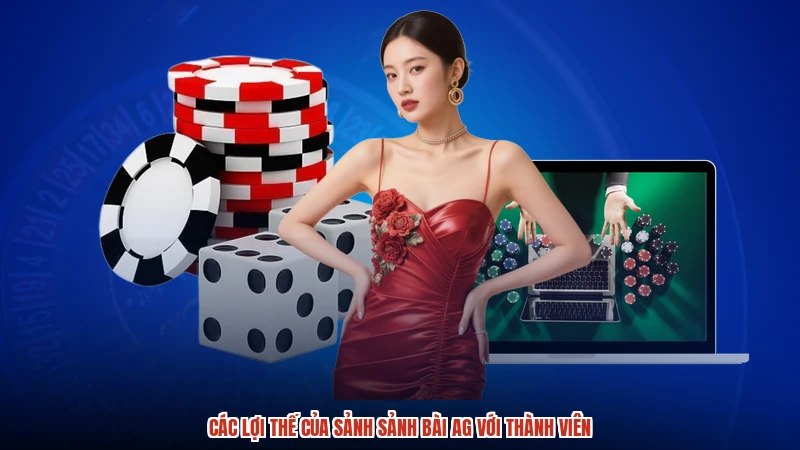 Các lợi thế của sảnh sảnh bài AG với thành viên