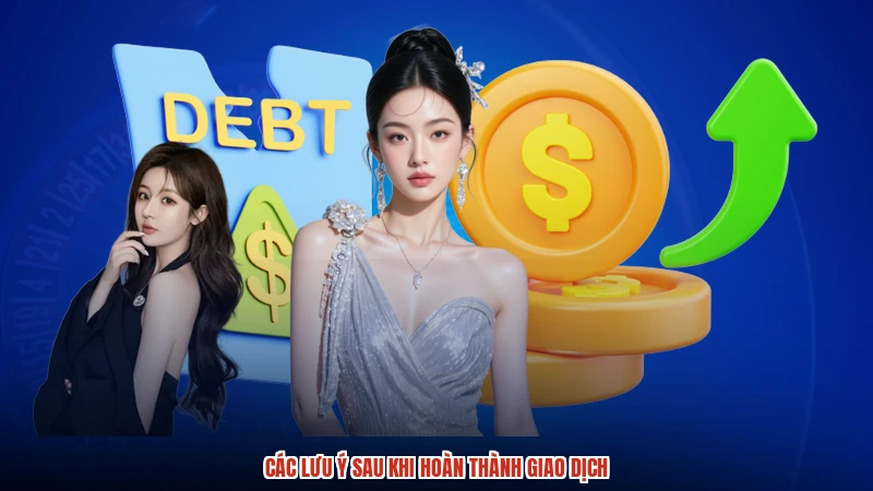 Các lưu ý sau khi hoàn thành giao dịch