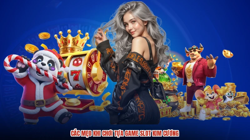 Các mẹo khi chơi tựa game slot kim cương