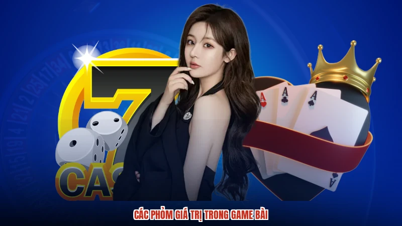 Các phỏm giá trị trong game bài