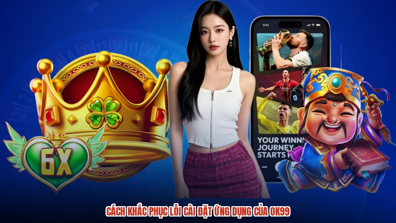Cách khắc phục lỗi cài đặt ứng dụng của OK99