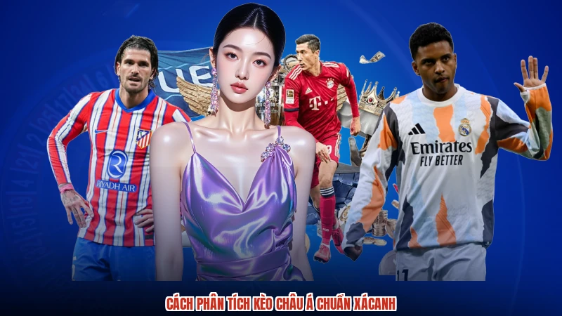 Cách phân tích kèo Châu Á chuẩn xácanh