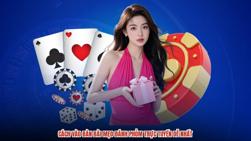 Cách vào bàn bài mẹo đánh phỏm trực tuyến dễ nhất