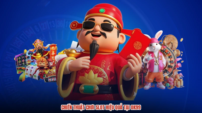 Chiến thuật chơi slot hiệu quả tại OK99