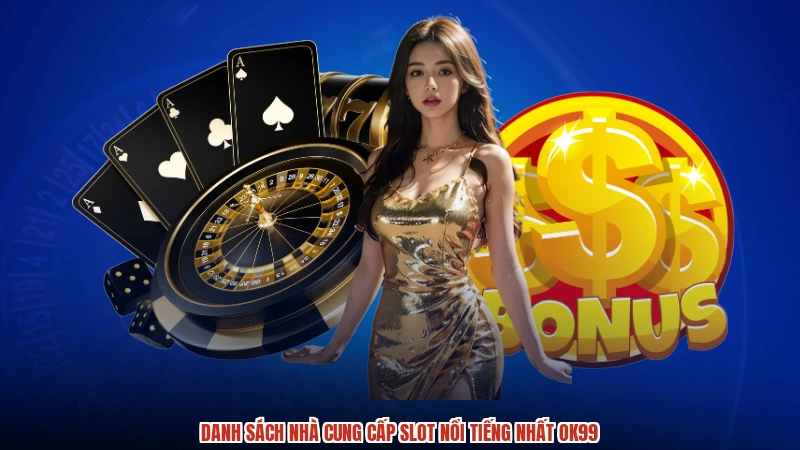 Danh sách nhà cung cấp slot nổi tiếng nhất OK99