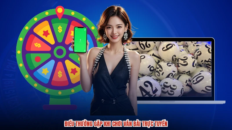 Điều thường gặp khi chơi ván bài trực tuyến