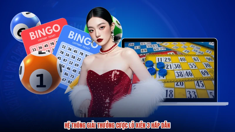 Hệ thống giải thưởng cược lô xiên 3 hấp dẫn