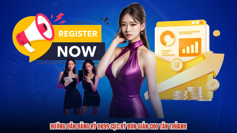 Hướng dẫn đăng ký OK99 cực kỳ đơn giản cho tân thủanh