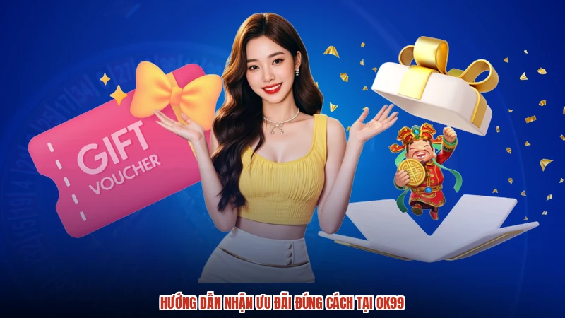 Hướng dẫn nhận ưu đãi đúng cách tại OK99