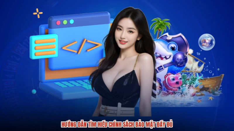 Hướng dẫn tìm hiểu chính sách bảo mật đầy đủ