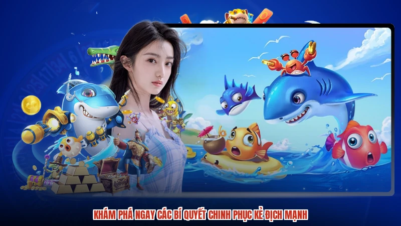 Khám phá ngay các bí quyết chinh phục kẻ địch mạnh