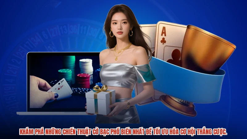 Khám phá những chiến thuật cờ bạc phổ biến nhất để tối ưu hóa cơ hội thắng cược.