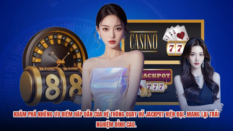 Khám phá những ưu điểm hấp dẫn của hệ thống quay hũ jackpot hiện đại, mang lại trải nghiệm đỉnh cao.