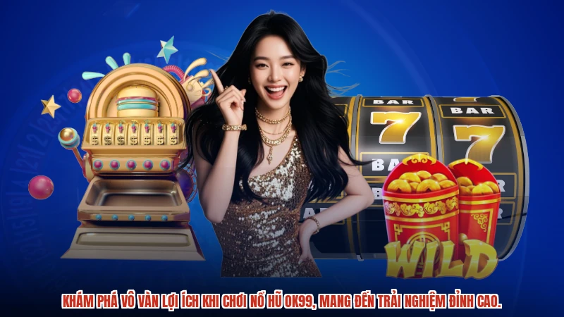 Khám phá vô vàn lợi ích khi chơi nổ hũ OK99, mang đến trải nghiệm đỉnh cao.