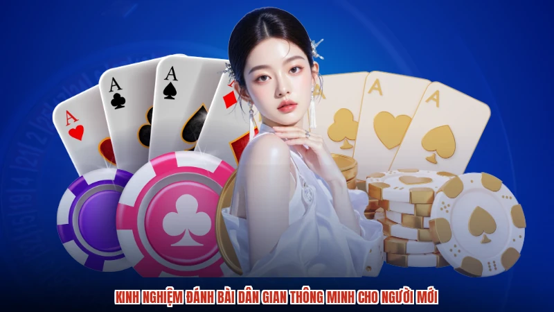 Kinh nghiệm đánh bài dân gian thông minh cho người mới