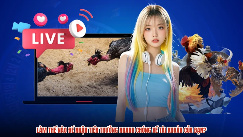 Làm thế nào để nhận tiền thưởng nhanh chóng về tài khoản của bạn?