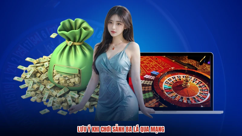 Lưu ý khi chơi sảnh ba lá qua mạng