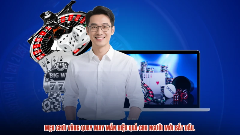 Mẹo chơi vòng quay may mắn hiệu quả cho người mới bắt đầu.