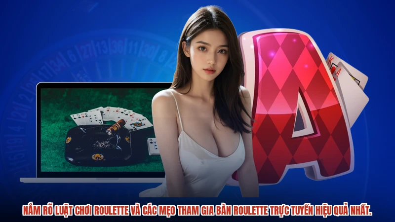 Nắm rõ luật chơi roulette và các mẹo tham gia bàn roulette trực tuyến hiệu quả nhất.