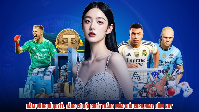 Nắm vững bí quyết, tăng cơ hội chiến thắng mùa giải copa ngay hôm nay