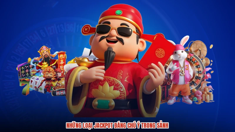 Những loại jackpot đáng chú ý trong sảnh