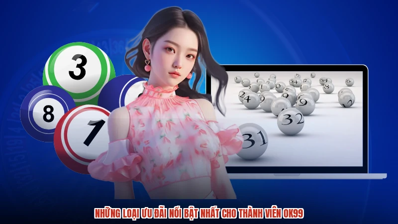 Những loại ưu đãi nổi bật nhất cho thành viên OK99