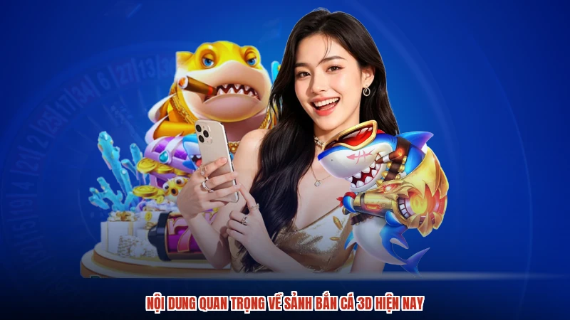 Nội dung quan trọng về sảnh bắn cá 3D hiện nay