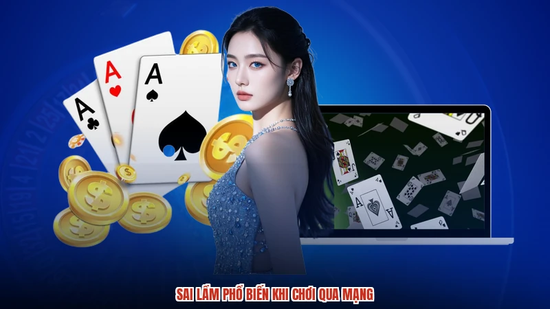 Sai lầm phổ biến khi chơi qua mạng