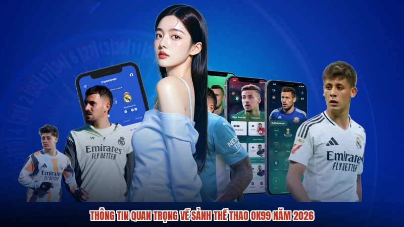 Thông tin quan trọng về sảnh thể thao OK99 năm 2026
