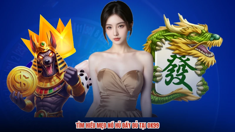 Tìm hiểu mẹo nổ hũ đầy đủ tại OK99