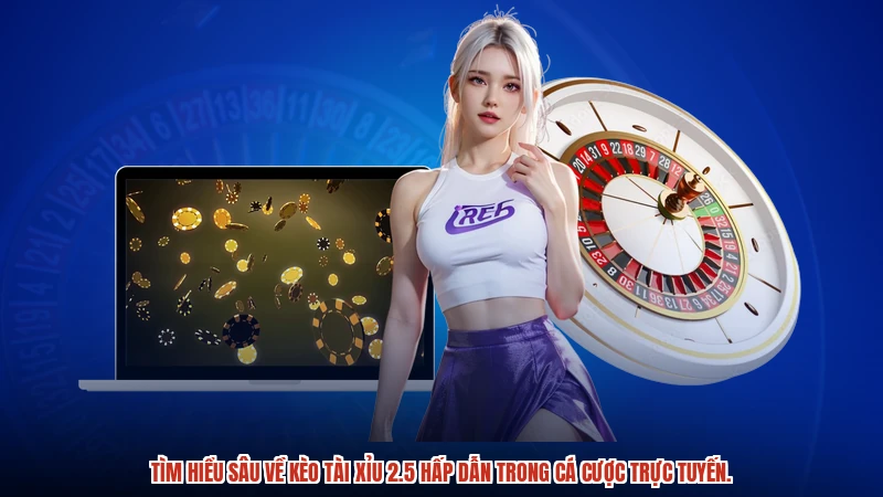 Tìm hiểu sâu về kèo tài xỉu 2.5 hấp dẫn trong cá cược trực tuyến.