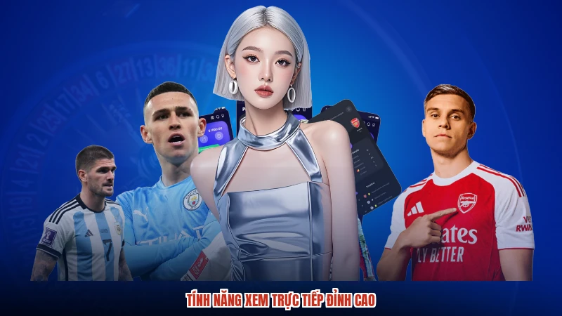 Tính năng xem trực tiếp đỉnh cao