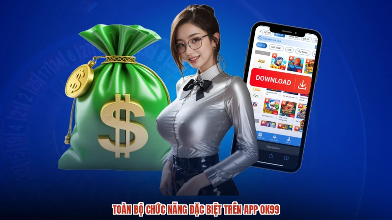 Toàn bộ chức năng đặc biệt trên app OK99