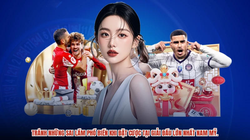Tránh những sai lầm phổ biến khi đặt cược tại giải đấu lớn nhất nam mỹ.