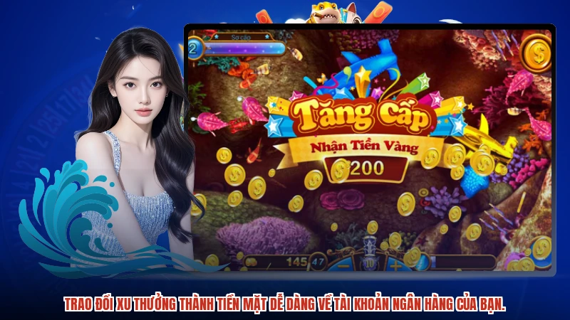 Trao đổi xu thưởng thành tiền mặt dễ dàng về tài khoản ngân hàng của bạn.